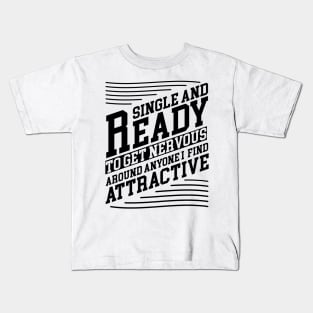 single and ready to get nervous around anyone i find attractive Design Kids T-Shirt